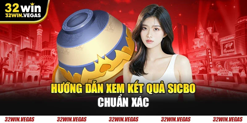 Hướng dẫn xem kết quả Sicbo chuẩn xác